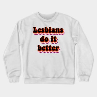 Lesbians do it better Crewneck Sweatshirt